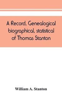 bokomslag record, genealogical, biographical, statistical, of Thomas Stanton, of Connecticut and his descendants. 1635-1891
