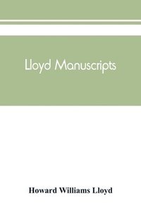 bokomslag Lloyd manuscripts. Genealogics of the families of Awbrey-Vaughan, Blunston, Burbeck, Garrett, Gibbons, Heacock, Hodge, Houlston, Howard, Hunt, Jarman, Jenkin-Griffith, Jones, Knight, Knowles, Lloyd...
