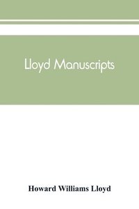 bokomslag Lloyd manuscripts. Genealogics of the families of Awbrey-Vaughan, Blunston, Burbeck, Garrett, Gibbons, Heacock, Hodge, Houlston, Howard, Hunt, Jarman, Jenkin-Griffith, Jones, Knight, Knowles, Lloyd,