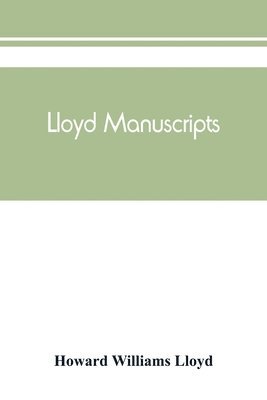 bokomslag Lloyd manuscripts. Genealogics of the families of Awbrey-Vaughan, Blunston, Burbeck, Garrett, Gibbons, Heacock, Hodge, Houlston, Howard, Hunt, Jarman, Jenkin-Griffith, Jones, Knight, Knowles, Lloyd,