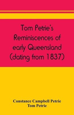 bokomslag Tom Petrie's reminiscences of early Queensland (dating from 1837)