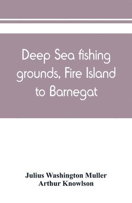 Deep sea fishing grounds, Fire Island to Barnegat 1