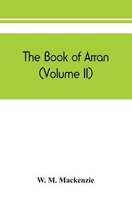 W M MacKenzie, W. M. MacKenzie, W. M. Mackenzie - book of Arran (Volume II), Häftad