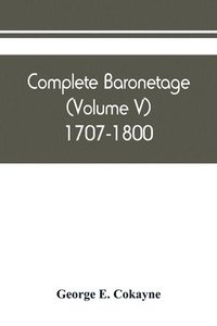bokomslag Complete baronetage (Volume V) 1707-1800