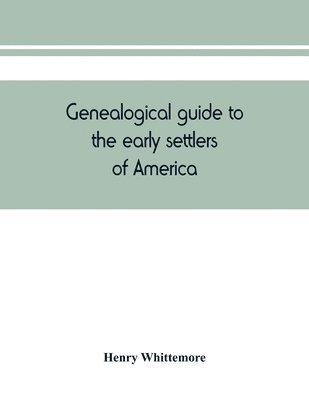 Genealogical guide to the early settlers of America