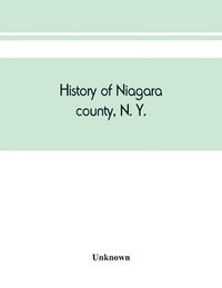 bokomslag History of Niagara county, N. Y., with illustrations descriptive of its scenery, private residences, public buildings, fine blocks, and important manufactories, and portraits of old pioneers and