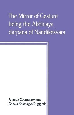 mirror of gesture, being the Abhinaya darpana of Nandikeśvara