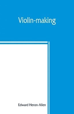 Edward Heron-Allen - Violin-making, Häftad