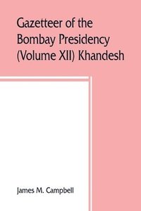 bokomslag Gazetteer of the Bombay Presidency (Volume XII) Khandesh