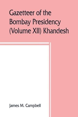 bokomslag Gazetteer of the Bombay Presidency (Volume XII) Khandesh