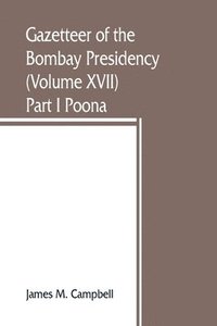 bokomslag Gazetteer of the Bombay Presidency (Volume XVII) Part I Poona