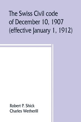The Swiss Civil code of December 10, 1907 (effective January 1, 1912) 1