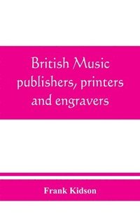 bokomslag British music publishers, printers and engravers