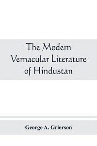 bokomslag The modern vernacular Literature of Hindustan