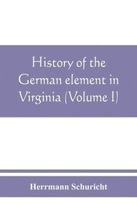 bokomslag History of the German element in Virginia (Volume I)