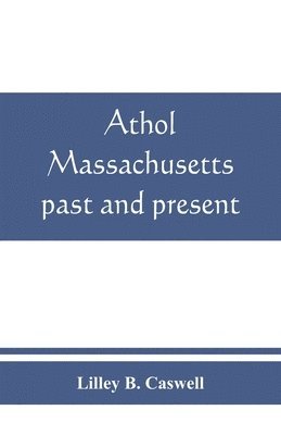 bokomslag Athol, Massachusetts, past and present