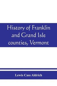 bokomslag History of Franklin and Grand Isle counties, Vermont