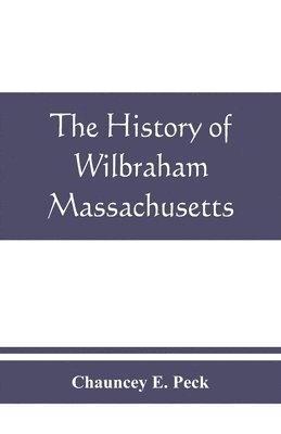 bokomslag The history of Wilbraham, Massachusetts