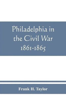 bokomslag Philadelphia in the Civil War 1861-1865