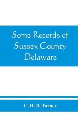 C H B Turner, C. H. B. Turner - Some records of Sussex County, Delaware, Häftad