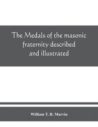 bokomslag The medals of the masonic fraternity described and illustrated