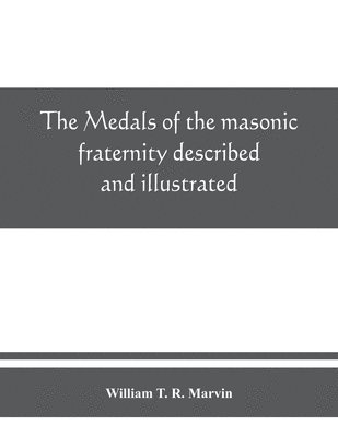 The medals of the masonic fraternity described and illustrated 1