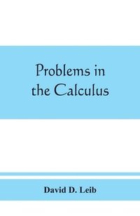 bokomslag Problems in the calculus, with formulas and suggestions