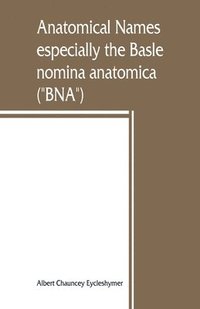 bokomslag Anatomical names, especially the Basle nomina anatomica (BNA)