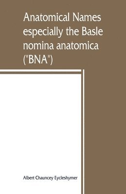 bokomslag Anatomical names, especially the Basle nomina anatomica (&quot;BNA&quot;)