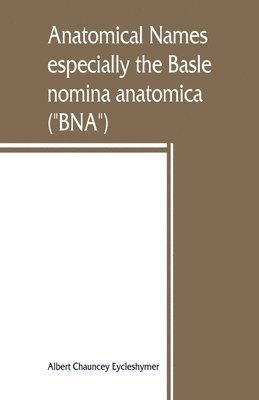 Anatomical names, especially the Basle nomina anatomica ("BNA")