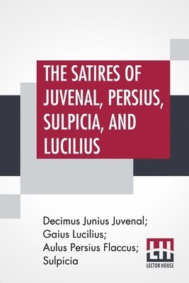 bokomslag The Satires Of Juvenal, Persius, Sulpicia, And Lucilius
