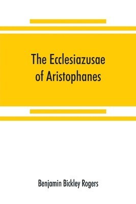 Benjamin Bickley Rogers - Ecclesiazusae of Aristophanes, Häftad