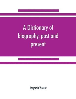 Benjamin Vincent - dictionary of biography, past and present, Häftad