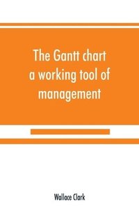 bokomslag The Gantt chart, a working tool of management