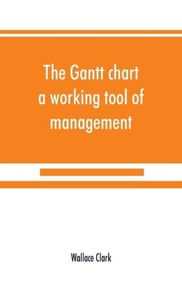 bokomslag The Gantt chart, a working tool of management