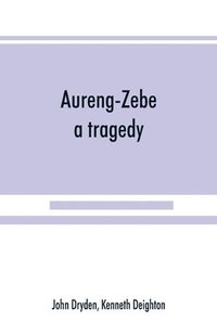 bokomslag Aureng-Zebe, a tragedy; and Book II of The chace, a poem by William Somervile