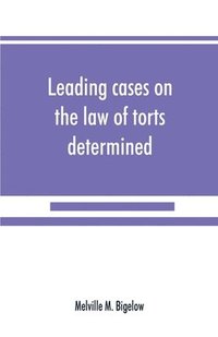 bokomslag Leading cases on the law of torts determined by the courts of America and England