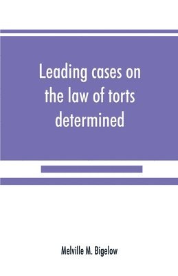 bokomslag Leading cases on the law of torts determined by the courts of America and England