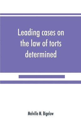 bokomslag Leading cases on the law of torts determined by the courts of America and England