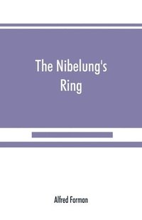 bokomslag The Nibelung's ring, English words to Richard Wagner's Der ring des Nibelungen, in the alliterative verse of the original