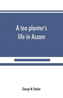 bokomslag A tea planter's life in Assam