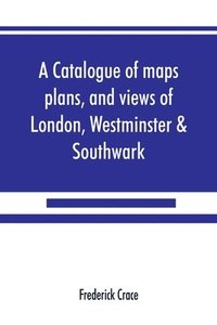 bokomslag A catalogue of maps, plans, and views of London, Westminster & Southwark