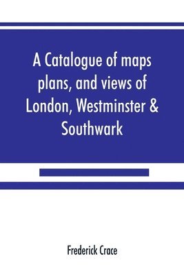 bokomslag A catalogue of maps, plans, and views of London, Westminster & Southwark