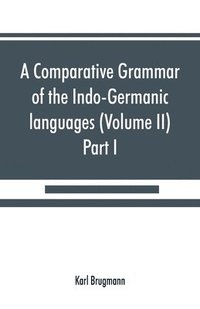 bokomslag A comparative grammar of the Indo-Germanic languages. A concise exposition of the history of Sanskrit, Old Iranian (Avestic and Old Persian) Old Armenian, Old Greek, Latin, Umbrian-Samnitic, Old