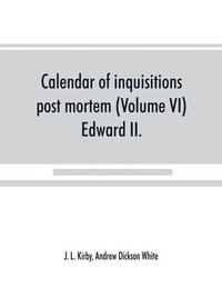 bokomslag Calendar of inquisitions post mortem and other analogous documents preserved in the Public Record Office (Volume VI) Edward II.