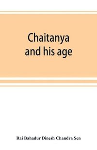 bokomslag Chaitanya and his age (Ramtanu Lahri Fellowship Lectures for the year 1919 and 1921)