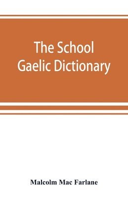 Malcolm Mac Farlane - school Gaelic dictionary, Prepared for the use of learners of the Gaelic Language, Häftad