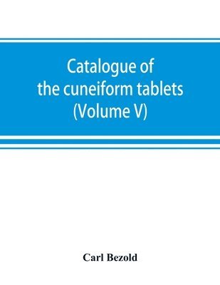 bokomslag Catalogue of the cuneiform tablets in the Kouyunjik collection of the British museum (Volume V)