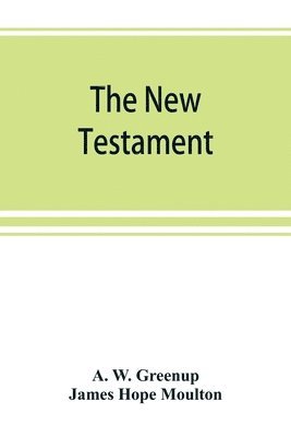 A W Greenup, James Hope Moulton, A. W. Greenup - New Testament, in the revised version of 1881, with fuller references, Häftad