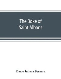 bokomslag The boke of Saint Albans